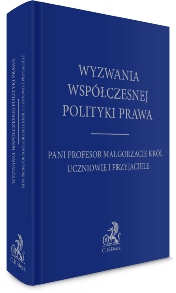 Wyzwania współczesnej polityki prawa. Pani Profesor Małgorzacie Król uczniowie i przyjaciele