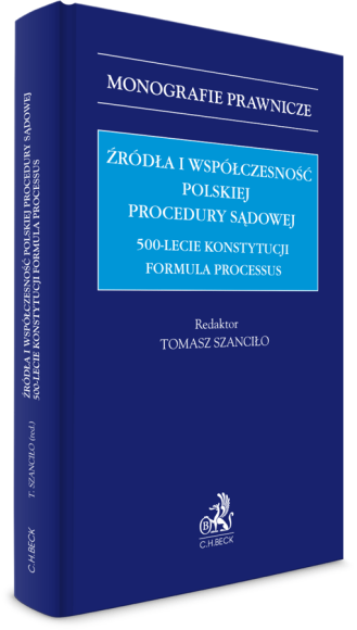 Źródła i współczesność polskiej procedury sądowej. 500-lecie konstytucji Formula Processus
