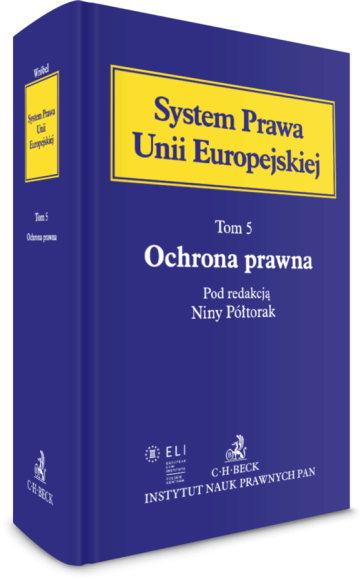 Ochrona prawna. System Prawa Unii Europejskiej. Tom 5