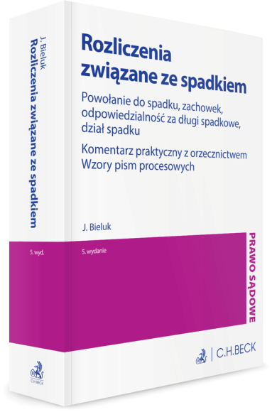 Rozliczenia związane ze spadkiem. Powołanie do spadku, zachowek, odpowiedzialność za długi spadkowe, dział spadku. Komentarz praktyczny z orzecznictwem. Wzory pism procesowych