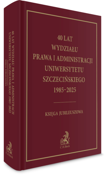 40 lat Wydziału Prawa i Administracji Uniwersytetu Szczecińskiego 1985-2025 Księga Jubileuszowa