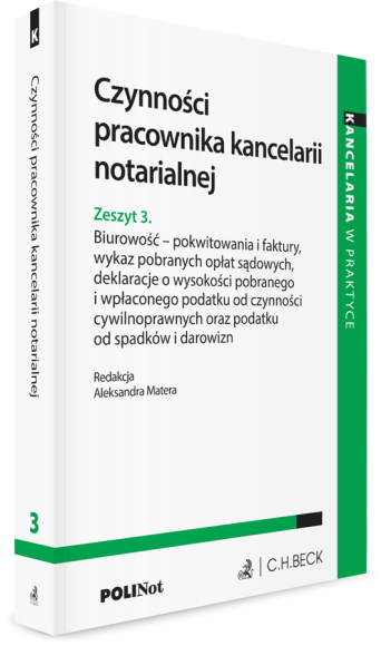 Czynności pracownika kancelarii notarialnej. Zeszyt 3. Biurowość - pokwitowania i faktury, wykaz pobranych opłat sądowych, deklaracje o wysokości pobranego i wpłaconego podatku od czynności cywilnoprawnych oraz podatku od spadków i darowizn