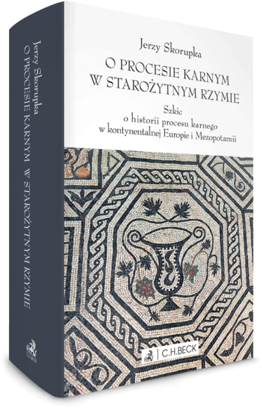O procesie karnym w starożytnym Rzymie. Szkic o historii procesu karnego w kontynentalnej Europie i Mezopotamii