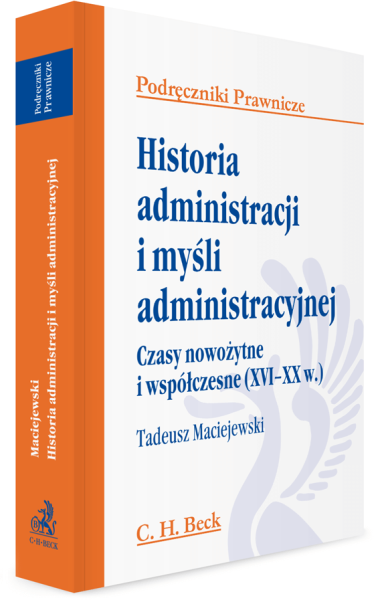 Historia administracji i myśli administracyjnej. Czasy nowożytne i współczesne (XVI - XX w.)