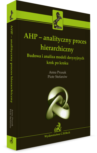 AHP - analityczny proces hierarchiczny. Budowa i analiza modeli decyzyjnych krok po kroku