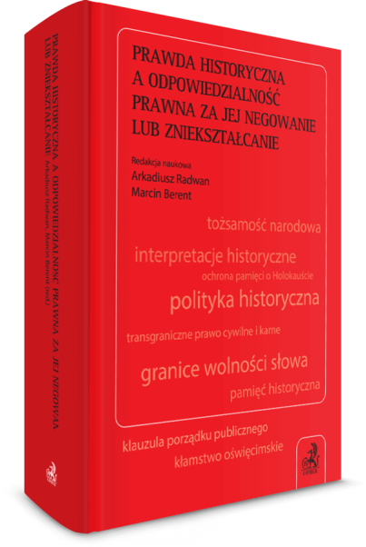 Prawda historyczna a odpowiedzialność prawna za jej negowanie lub zniekształcanie