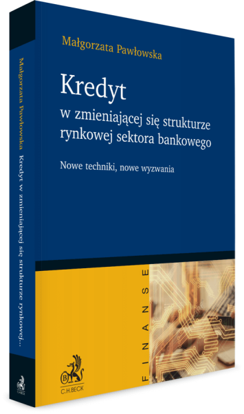Kredyt w zmieniającej się strukturze rynkowej sektora bankowego - nowe techniki, nowe wyzwania