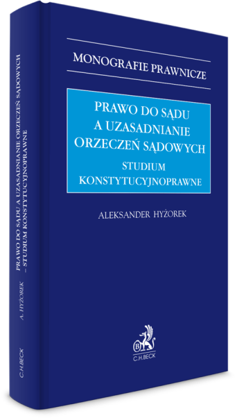 Prawo do sądu a uzasadnianie orzeczeń sądowych – studium konstytucyjnoprawne