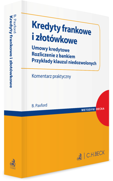 Kredyty frankowe i złotówkowe. Umowy kredytowe. Rozliczenie z bankiem. Przykłady klauzul niedozwolonych. Komentarz praktyczny