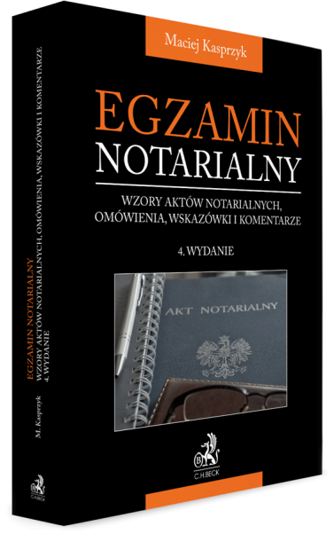 Egzamin notarialny. Wzory aktów notarialnych, omówienia, wskazówki i komentarze