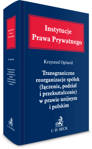 Transgraniczne reorganizacje spółek (łączenie, podział i przekształcenie) w prawie unijnym i polskim