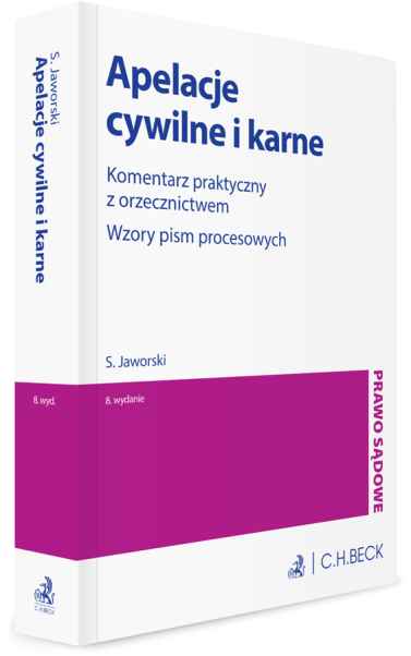 Apelacje cywilne i karne. Komentarz praktyczny z orzecznictwem. Wzory pism procesowych