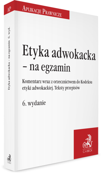 Etyka adwokacka - na egzamin. Komentarz wraz z orzecznictwem do Kodeksu etyki adwokackiej. Teksty przepisów