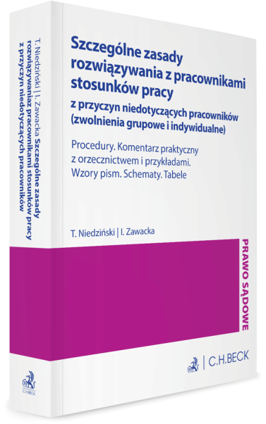 Szczególne zasady rozwiązywania z pracownikami stosunków pracy z przyczyn niedotyczących pracowników (zwolnienia grupowe i indywidualne). Procedury. Komentarz praktyczny z orzecznictwem i przykładami. Wzory pism. Schematy. Tabele