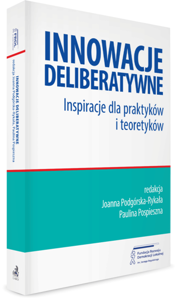 Innowacje deliberatywne. Inspiracje dla praktyków i teoretyków