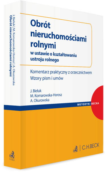 Obrót nieruchomościami rolnymi w ustawie o kształtowaniu ustroju rolnego. Komentarz praktyczny z orzecznictwem. Wzory pism