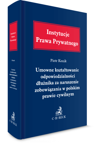 Umowne kształtowanie odpowiedzialności dłużnika za naruszenie zobowiązania w polskim prawie cywilnym