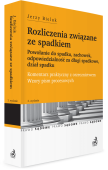 Rozliczenia związane ze spadkiem. Powołanie do spadku, zachowek, odpowiedzialność za długi spadkowe, dział spadku. Komentarz praktyczny z orzecznictwem. Wzory pism procesowych