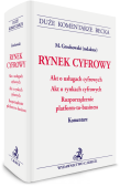 RYNEK CYFROWY. Akt o Usługach Cyfrowych. Akt o Rynkach Cyfrowych. Rozporządzenie platform-to-business. Komentarz