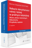 Nabycie nieruchomości rolnej i leśnej w praktyce notarialnej. Wzory aktów notarialnych. Dokumenty. Przykłady zapisów