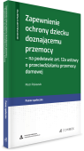 Zapewnienie ochrony dziecku doznającemu przemocy ˗ na podstawie art. 12a ustawy o przeciwdziałaniu przemocy domowej + wzory do pobrania