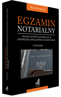 Egzamin notarialny. Wzory aktów notarialnych, omówienia, wskazówki i komentarze