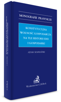 Konstytucyjna wolność gospodarcza na tle historii idei i gospodarki 
