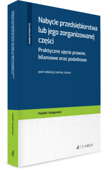 Nabycie przedsiębiorstwa lub jego zorganizowanej części. Praktyczne ujęcie prawne, bilansowe oraz podatkowe