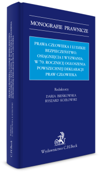 Prawa człowieka i ludzkie bezpieczeństwo. Osiągnięcia i wyzwania w 70 Rocznicę Ogłoszenia Powszechnej Deklaracji Praw Człowieka.