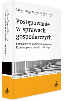 Postępowanie w sprawach gospodarczych. Komentarz do wybranych przepisów Kodeksu postępowania cywilnego