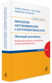 Procedury antymobbingowe i antydyskryminacyjne. Obowiązki pracodawcy. Komentarz praktyczny, orzecznictwo, kwestie odszkodowawcze. Compliance