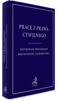 Prace z prawa cywilnego dedykowane Profesorowi Krzysztofowi Zagrobelnemu