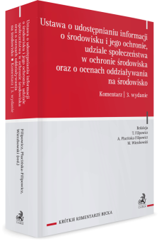 Ustawa o udostępnianiu informacji o środowisku i jego ochronie, udziale społeczeństwa w ochronie środowiska oraz o ocenach oddziaływania na środowisko. Komentarz