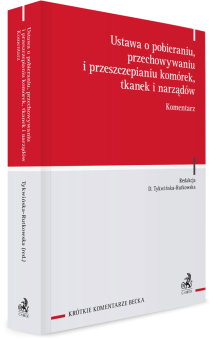 Ustawa o pobieraniu, przechowywaniu i przeszczepianiu komórek, tkanek i narządów. Komentarz