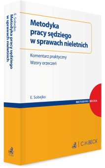 Metodyka pracy sędziego w sprawach nieletnich. Komentarz praktyczny, wzory orzeczeń