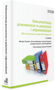 Dokumentacja pracownicza w pytaniach i odpowiedziach. 390 praktycznych wyjaśnień ekspertów