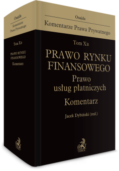Tom X B. Prawo rynku finansowego. Prawo usług płatniczych. Komentarz