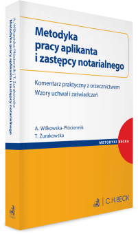 Metodyka pracy aplikanta i zastępcy notarialnego. Komentarz praktyczny z orzecznictwem. Wzory uchwał i zaświadczeń