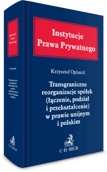 Transgraniczne reorganizacje spółek (łączenie, podział i przekształcenie) w prawie unijnym i polskim
