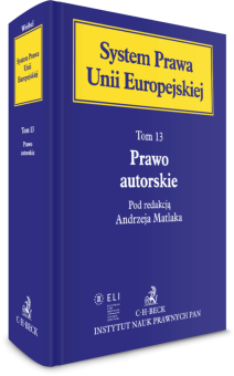 Prawo autorskie. System Prawa Unii Europejskiej. Tom 13