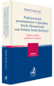 Funkcjonowanie przedsiębiorstw w Specjalnej Strefie Ekonomicznej oraz Polskiej Strefie Inwestycji. Aspekty prawne, podatkowe i księgowe