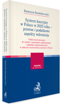 System kaucyjny w Polsce w 2025 roku - prawne i podatkowe aspekty wdrożenia. Praktyczny komentarz do ustawy o gospodarce opakowaniami i odpadami opakowaniowymi w zakresie uruchomienia systemu w Polsce