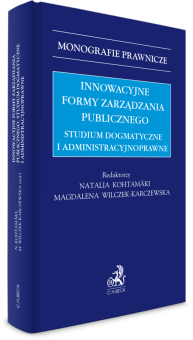 Innowacyjne formy zarządzania publicznego. Studium dogmatyczne i administracyjnoprawne