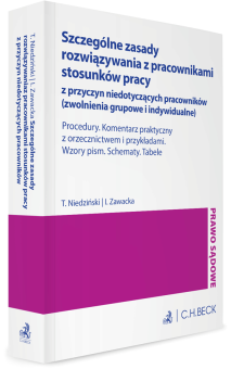 Szczególne zasady rozwiązywania z pracownikami stosunków pracy z przyczyn niedotyczących pracowników (zwolnienia grupowe i indywidualne). Procedury. Komentarz praktyczny z orzecznictwem i przykładami. Wzory pism. Schematy. Tabele