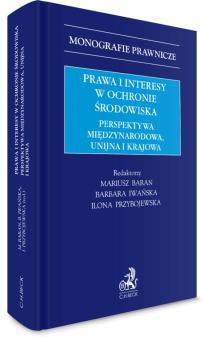 Prawa i interesy w ochronie środowiska. Perspektywa międzynarodowa, unijna i krajowa