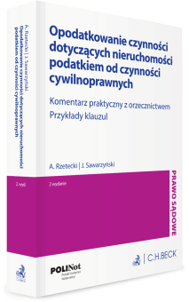 Opodatkowanie czynności dotyczących nieruchomości podatkiem od czynności cywilnoprawnych. Komentarz praktyczny z orzecznictwem. Przykłady klauzul