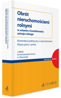 Obrót nieruchomościami rolnymi w ustawie o kształtowaniu ustroju rolnego. Komentarz praktyczny z orzecznictwem. Wzory pism