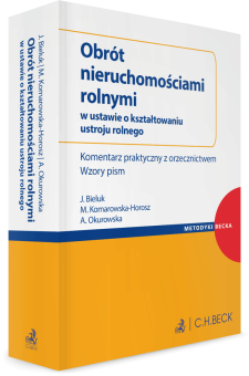 Obrót nieruchomościami rolnymi w ustawie o kształtowaniu ustroju rolnego. Komentarz praktyczny z orzecznictwem. Wzory pism