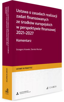 Ustawa o zasadach realizacji zadań finansowanych ze środków europejskich w perspektywie finansowej 2021-2027. Komentarz + wzory do pobrania