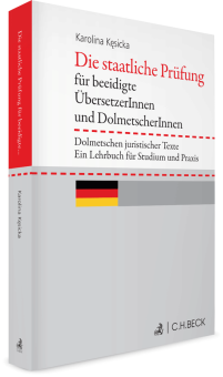 Die staatliche Prüfung für beeidigte ÜbersetzerInnen und DolmetscherInnen. Dolmetschen juristischer Texte. Ein Lehrbuch für Studium und Praxis